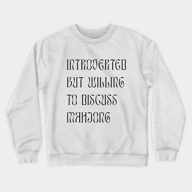 Introverted but Willing to Discuss Mahjong! For Introverts! v2 Crewneck Sweatshirt by Teeworthy Designs